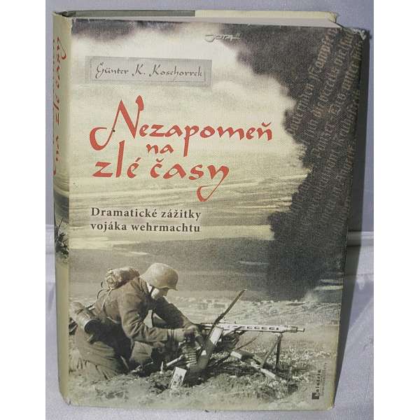 KNIHA NEZAPOMEŇ NA ZLÉ ČASY, zážitky vojáka Wehrmachtu, 966 stran, 64 foto, vydání 2011